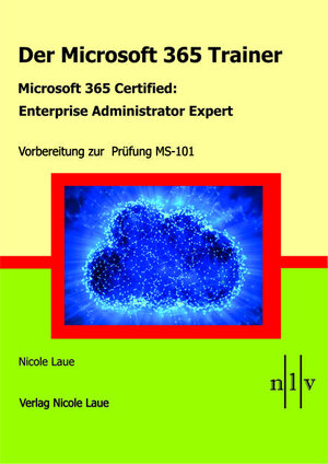 Buchcover Der Microsoft 365 Trainer - Microsoft 365 Certified :Enterprise Administrator Expert | Nicole Laue | EAN 9783947938032 | ISBN 3-947938-03-9 | ISBN 978-3-947938-03-2