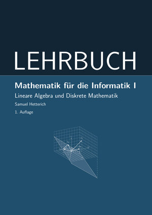 Buchcover Mathematik für die Informatik I | Samuel Hetterich | EAN 9783947940004 | ISBN 3-947940-00-9 | ISBN 978-3-947940-00-4