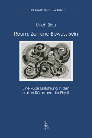 Buchcover Raum, Zeit und Bewusstsein | Ulrich Blau | EAN 9783947960040 | ISBN 3-947960-04-2 | ISBN 978-3-947960-04-0