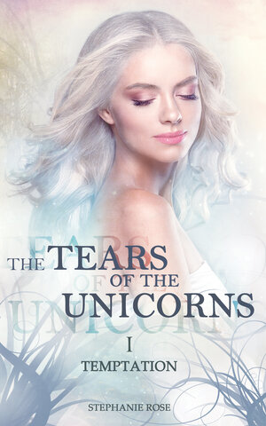 Buchcover The Tears of the Unicorns I | Stephanie Rose | EAN 9783947970094 | ISBN 3-947970-09-9 | ISBN 978-3-947970-09-4