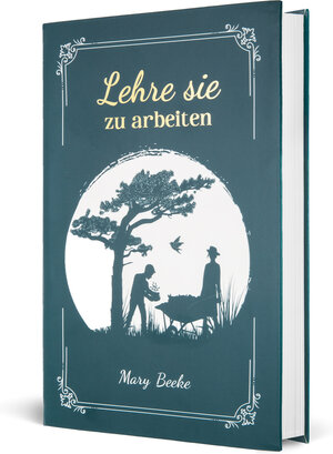 Buchcover Lehre sie zu arbeiten | Mary Beeke | EAN 9783947978090 | ISBN 3-947978-09-X | ISBN 978-3-947978-09-0