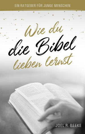 Buchcover Wie du die Bibel lieben lernst | Joel R. Beeke | EAN 9783947978595 | ISBN 3-947978-59-6 | ISBN 978-3-947978-59-5