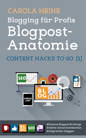 Buchcover Blogging für Profis: Blogpost-Anatomie - Content Hacks to go 1 | Carola Heine | EAN 9783948033071 | ISBN 3-948033-07-2 | ISBN 978-3-948033-07-1