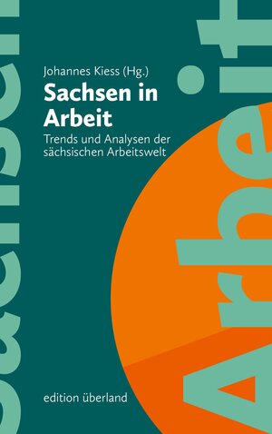 Buchcover Sachsen in Arbeit | Johannes Kiess | EAN 9783948049034 | ISBN 3-948049-03-3 | ISBN 978-3-948049-03-4