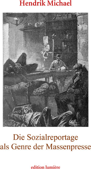 Buchcover Die Sozialreportage als Genre der Massenpresse. Erzählen im Journalismus und die Vermittlung städtischer Armut in Deutschland und den USA (1880–1910) | Hendrik Michael | EAN 9783948077105 | ISBN 3-948077-10-X | ISBN 978-3-948077-10-5