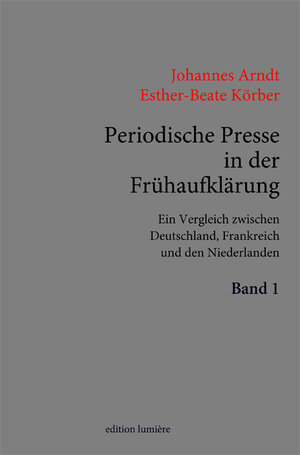 Buchcover Periodische Presse in der Frühaufklärung. (1700–1750). Ein Vergleich zwischen Deutschland, Frankreich und den Niederlanden. | Johannes Arndt | EAN 9783948077112 | ISBN 3-948077-11-8 | ISBN 978-3-948077-11-2