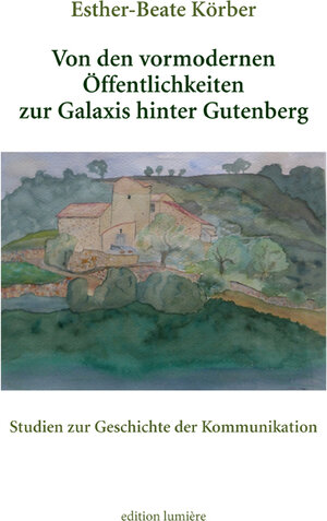 Buchcover Von den vormodernen Öffentlichkeiten zur Galaxis hinter Gutenberg. Studien zur Geschichte der Kommunikation | Esther-Beate Körber | EAN 9783948077358 | ISBN 3-948077-35-5 | ISBN 978-3-948077-35-8