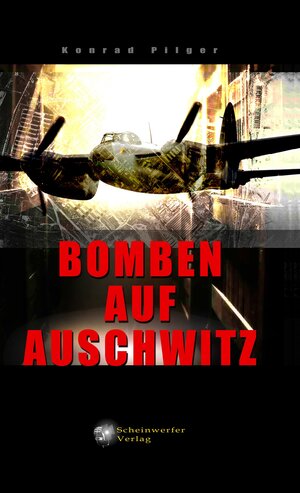 Buchcover Bomben auf Auschwitz | Konrad Pilger | EAN 9783948098018 | ISBN 3-948098-01-8 | ISBN 978-3-948098-01-8