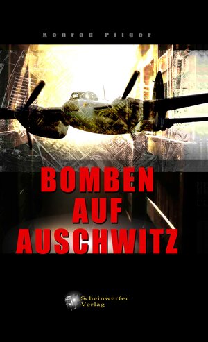 Buchcover Bomben auf Auschwitz | Konrad Pilger | EAN 9783948098025 | ISBN 3-948098-02-6 | ISBN 978-3-948098-02-5