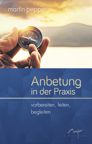 Buchcover Anbetung in der Praxis | Martin Pepper | EAN 9783948101022 | ISBN 3-948101-02-7 | ISBN 978-3-948101-02-2