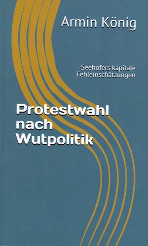 Buchcover Protestwahl nach Wutpolitik | König Armin | EAN 9783948105044 | ISBN 3-948105-04-9 | ISBN 978-3-948105-04-4