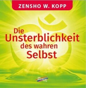 Buchcover Die Unsterblichkeit des wahren Selbst | Zensho W. Kopp | EAN 9783948108540 | ISBN 3-948108-54-4 | ISBN 978-3-948108-54-0