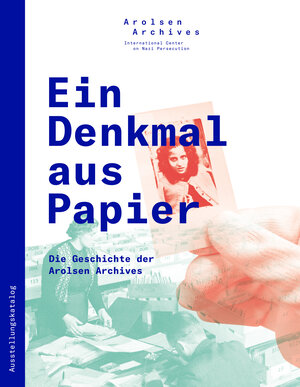 Buchcover Ein Denkmal aus Papier: Die Geschichte der Arolsen Archives  | EAN 9783948126001 | ISBN 3-948126-00-3 | ISBN 978-3-948126-00-1