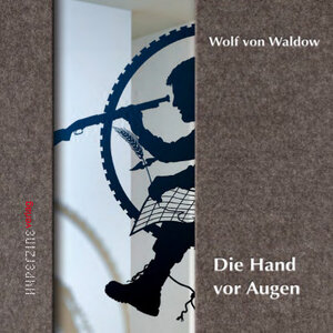 Buchcover Wolf von Waldow - Die Hand vor Augen | Wolf von Waldow | EAN 9783948127251 | ISBN 3-948127-25-5 | ISBN 978-3-948127-25-1