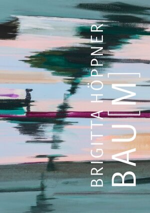 Buchcover BAU[M] | Brigitta Höppner | EAN 9783948127411 | ISBN 3-948127-41-7 | ISBN 978-3-948127-41-1
