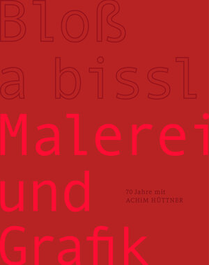 Buchcover Achim Hüttner - Bloß a bissl Malerei und Grafik  | EAN 9783948137267 | ISBN 3-948137-26-9 | ISBN 978-3-948137-26-7