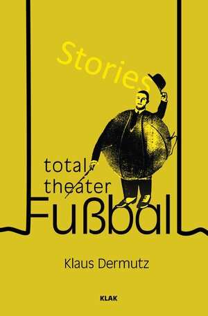 Buchcover Total-Theater Fußball | Klaus Dermutz | EAN 9783948156503 | ISBN 3-948156-50-6 | ISBN 978-3-948156-50-3