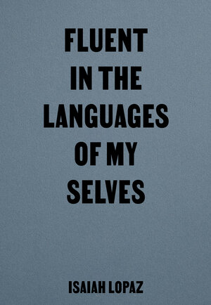 Buchcover Fluent in the Languages of my Selves | Isaiah Lopaz | EAN 9783948174170 | ISBN 3-948174-17-2 | ISBN 978-3-948174-17-0