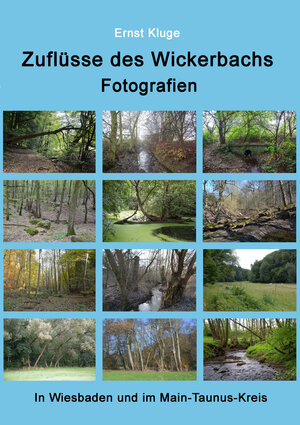 Buchcover Zuflüsse des Wickerbachs - Fotografien | Ernst Kluge | EAN 9783948254025 | ISBN 3-948254-02-8 | ISBN 978-3-948254-02-5