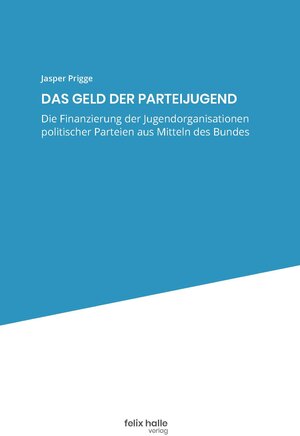 Buchcover Die Finanzierung der Jugendorganisationen politischer Parteien aus Mitteln des Bundes | Jasper Prigge | EAN 9783948294007 | ISBN 3-948294-00-3 | ISBN 978-3-948294-00-7