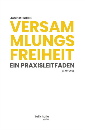 Buchcover Versammlungsfreiheit: Ein Praxisleitfaden | Jasper Prigge | EAN 9783948294014 | ISBN 3-948294-01-1 | ISBN 978-3-948294-01-4
