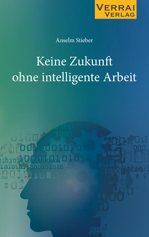Buchcover Keine Zukunft ohne intelligente Arbeit | Anselm Stieber | EAN 9783948342159 | ISBN 3-948342-15-6 | ISBN 978-3-948342-15-9