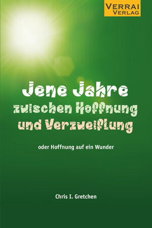 Buchcover Jene Jahre zwischen Hoffnung und Verzweiflung | Chris I. Gretchen | EAN 9783948342265 | ISBN 3-948342-26-1 | ISBN 978-3-948342-26-5