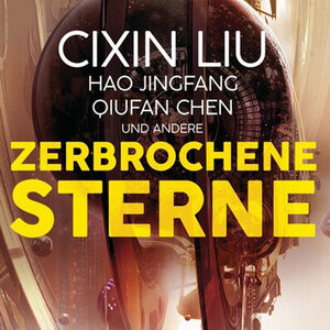 Buchcover Zerbrochene Sterne: Erzählungen - Mit einer bislang unveröffentlichten Story von Cixin Liu | Cixin LIU | EAN 9783948343200 | ISBN 3-948343-20-9 | ISBN 978-3-948343-20-0