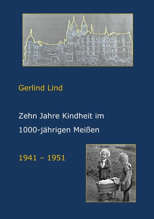 Buchcover Zehn Jahre Kindheit in 1000-jährigen Meißen | Gerlind Lind | EAN 9783948355067 | ISBN 3-948355-06-1 | ISBN 978-3-948355-06-7