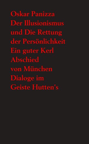 Buchcover Der Illusionismus und Die Rettung der Persönlichkeit - Ein guter Kerl - Abschied von München – Dialoge im Geiste Hutten’s | Oskar Panizza | EAN 9783948371883 | ISBN 3-948371-88-1 | ISBN 978-3-948371-88-3