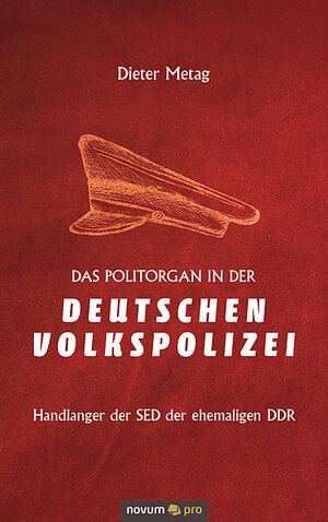 Buchcover Das Politorgan in der Deutschen Volkspolizei | Dieter Metag | EAN 9783948379018 | ISBN 3-948379-01-7 | ISBN 978-3-948379-01-8