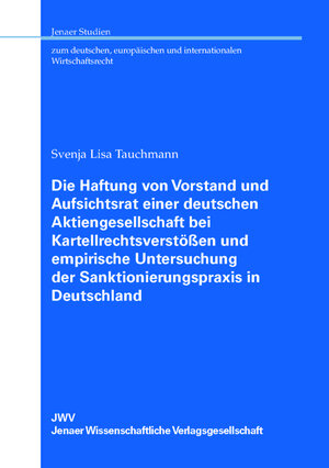 Buchcover Die Haftung von Vorstand und Aufsichtsrat einer deutschen Aktiengesellschaft bei Kartellrechtsverstößen und empirische Untersuchung der Sanktionierungspraxis in Deutschland | Svenja Lisa Tauchmann | EAN 9783948383329 | ISBN 3-948383-32-4 | ISBN 978-3-948383-32-9