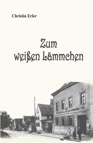 Buchcover Zum weißen Lämmchen | Christin Erler | EAN 9783948397470 | ISBN 3-948397-47-3 | ISBN 978-3-948397-47-0