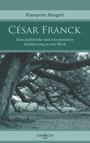 Buchcover César Franck | Klauspeter Bungert | EAN 9783948435004 | ISBN 3-948435-00-6 | ISBN 978-3-948435-00-4