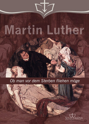 Buchcover Ob man vor dem Sterben fliehen möge | Martin Luther | EAN 9783948475130 | ISBN 3-948475-13-X | ISBN 978-3-948475-13-0