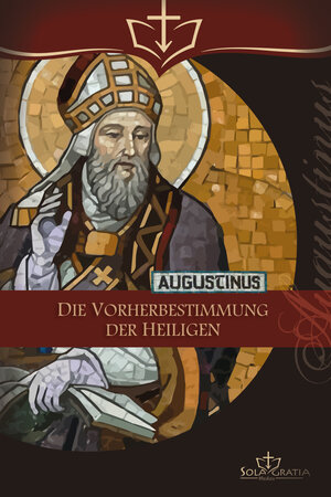 Buchcover Die Vorherbestimmung der Heiligen | Aurelius Augustinus | EAN 9783948475468 | ISBN 3-948475-46-6 | ISBN 978-3-948475-46-8