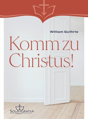 Buchcover Komm zu Christus | William Guthrie | EAN 9783948475536 | ISBN 3-948475-53-9 | ISBN 978-3-948475-53-6