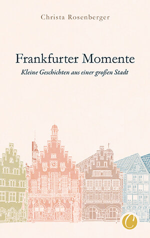 Buchcover Frankfurter Momente. Kleine Geschichten aus einer großen Stadt | Christa Rosenberger | EAN 9783948486105 | ISBN 3-948486-10-7 | ISBN 978-3-948486-10-5