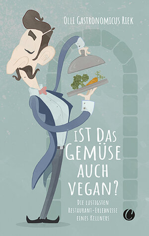 Buchcover Ist das Gemüse auch vegan? Skurrile Geschichten aus dem Restaurant | Olli "Gastronomicus" Riek | EAN 9783948486457 | ISBN 3-948486-45-X | ISBN 978-3-948486-45-7
