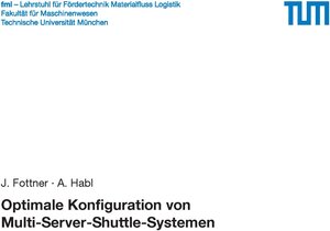 Buchcover Optimale Konfiguration von Multi-Server-Shuttle-Systemen | J. Fottner | EAN 9783948514099 | ISBN 3-948514-09-7 | ISBN 978-3-948514-09-9