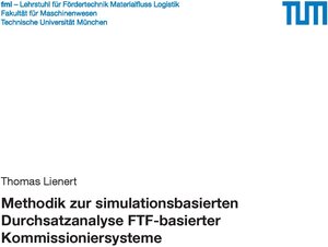 Buchcover Methodik zur simulationsbasierten Durchsatzanalyse FTF-basierter Kommissioniersysteme | Thomas Lienert | EAN 9783948514129 | ISBN 3-948514-12-7 | ISBN 978-3-948514-12-9
