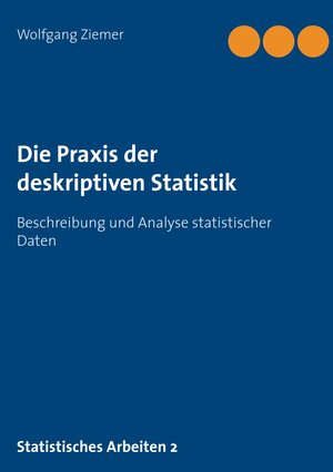 Buchcover Die Praxis der deskriptiven Statistik | Wolfgang Ziemer | EAN 9783948515010 | ISBN 3-948515-01-8 | ISBN 978-3-948515-01-0