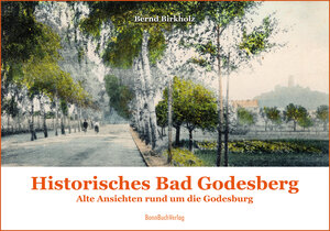 Buchcover Historisches Bad Godesberg | Bernd Birkholz | EAN 9783948568054 | ISBN 3-948568-05-7 | ISBN 978-3-948568-05-4