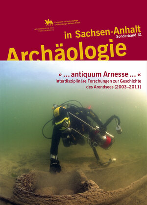 Buchcover » ... antiquum Arnesse ... «. Interdisziplinäre Forschungen zur Geschichte des Arendsees (2003–2011) (Archäologie in Sachsen Anhalt / Sonderband 31)  | EAN 9783948618025 | ISBN 3-948618-02-X | ISBN 978-3-948618-02-5