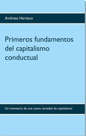 Buchcover Primeros fundamentos del capitalismo conductual | Herteux Andreas | EAN 9783948621001 | ISBN 3-948621-00-4 | ISBN 978-3-948621-00-1
