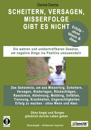 Buchcover SCHEITERN, VERSAGEN, MISSERFOLGE gibt es nicht! - Die wahren und unübertreffbaren Gesetze, um negative Dinge ins Positive umzuwandeln - Erfolg - ohne Wenn & Aber | Dantse Dantse | EAN 9783948721398 | ISBN 3-948721-39-4 | ISBN 978-3-948721-39-8