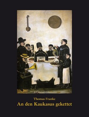 Buchcover An den Kaukasus gekettet | Thomas Franke | EAN 9783948750756 | ISBN 3-948750-75-0 | ISBN 978-3-948750-75-6