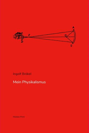 Buchcover Mein Physikalismus | Ingolf Brökel | EAN 9783948750961 | ISBN 3-948750-96-3 | ISBN 978-3-948750-96-1
