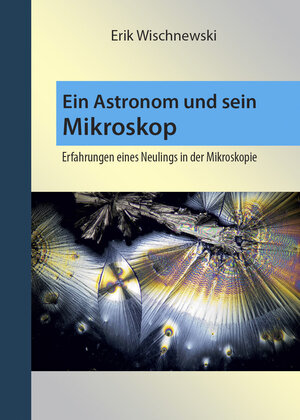 Buchcover Ein Astronom und sein Mikroskop | Erik Wischnewski | EAN 9783948774042 | ISBN 3-948774-04-8 | ISBN 978-3-948774-04-2