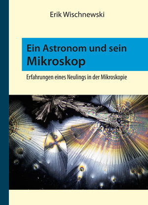 Buchcover Ein Astronom und sein Mikroskop | Erik Wischnewski | EAN 9783948774059 | ISBN 3-948774-05-6 | ISBN 978-3-948774-05-9